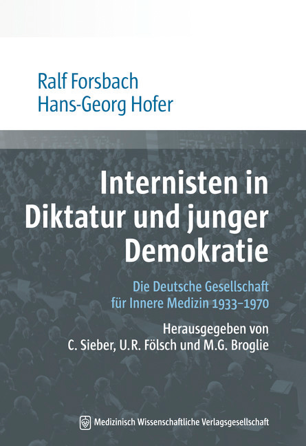 Forsbach, R. & Hofer, H. (2018): Internisten in Diktatur und junger Demokratie: Die Deutsche Gesellschaft für Innere Medizin 1933–1970. Berlin: Medizinisch Wissenschaftliche Verlagsgesellschaft.