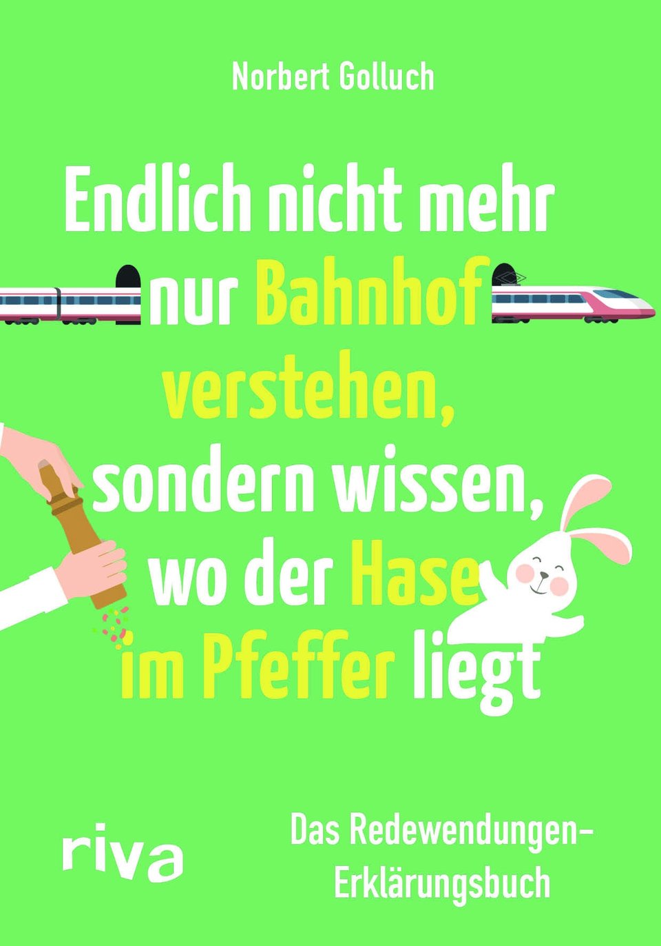 Endlich nicht mehr nur Bahnhof verstehen, sondern wissen, wo der Hase im Pfeffer liegt von Norbert Golluch